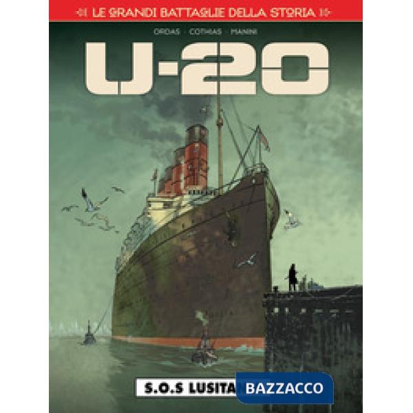 Grandi battaglie della storia (Le). Vol. 15: S.O.S. Lusitania. U-20