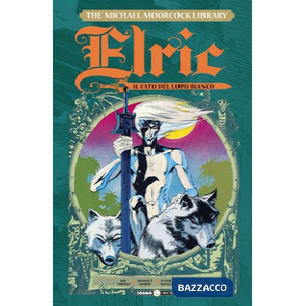 Elric. The Michael Moorcock library. Vol. 4: Il fato del lupo bianco