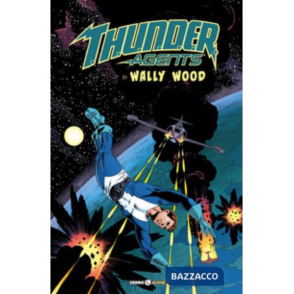 T.h.u.n.d.e.r. Agents. The best of Wally Wood. Vol. 1