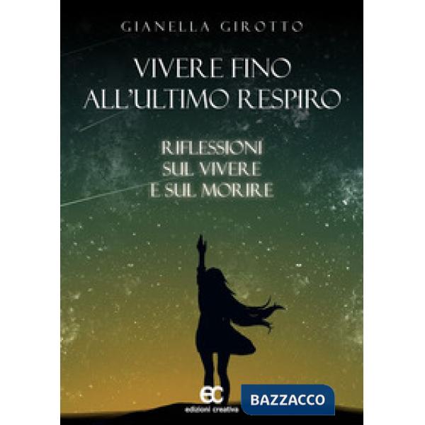 Vivere fino all'ultimo respiro. Riflessioni sul vivere e sul morire