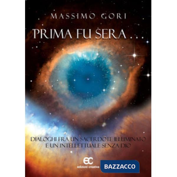Prima fu sera... Dialoghi fra un sacerdote illuminato e un intellettuale senza Dio