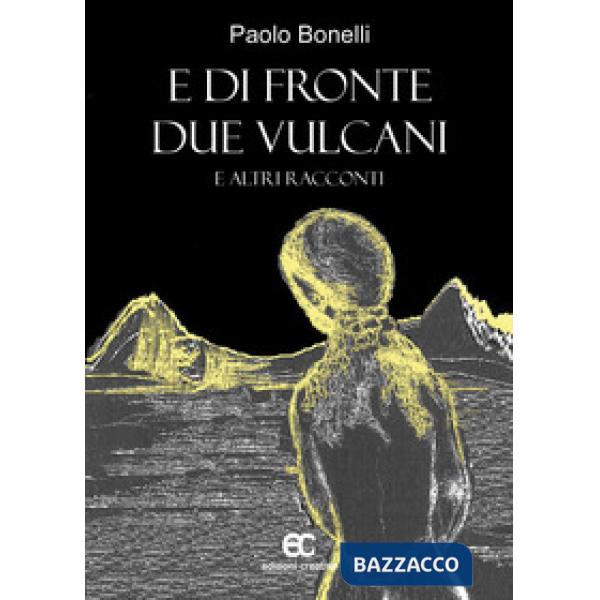 E di fronte due vulcani e altri racconti