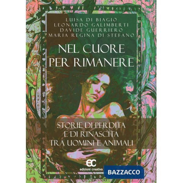 Nel cuore per rimanere. Storie di perdita e rinascita tra uomini e animali