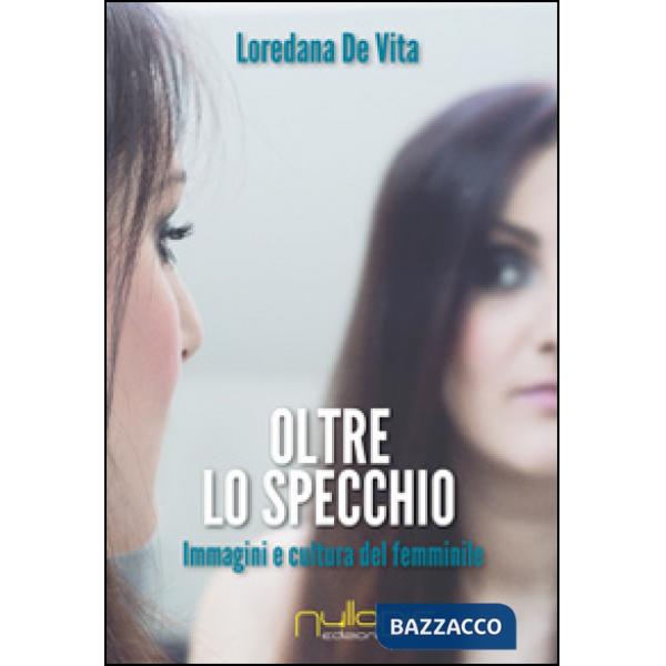 Oltre lo specchio. Immagini e cultura del femminile