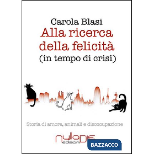 Alla ricerca della felicità (in tempo di crisi). Storia di amore, animali e diso