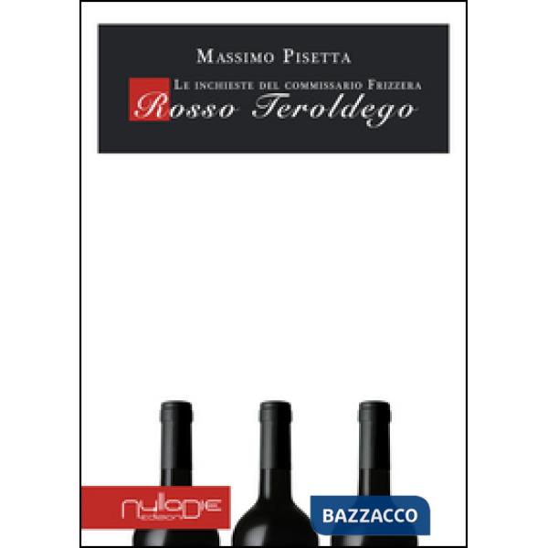 Rosso Teroldego. Le inchieste del commissario Frizzera
