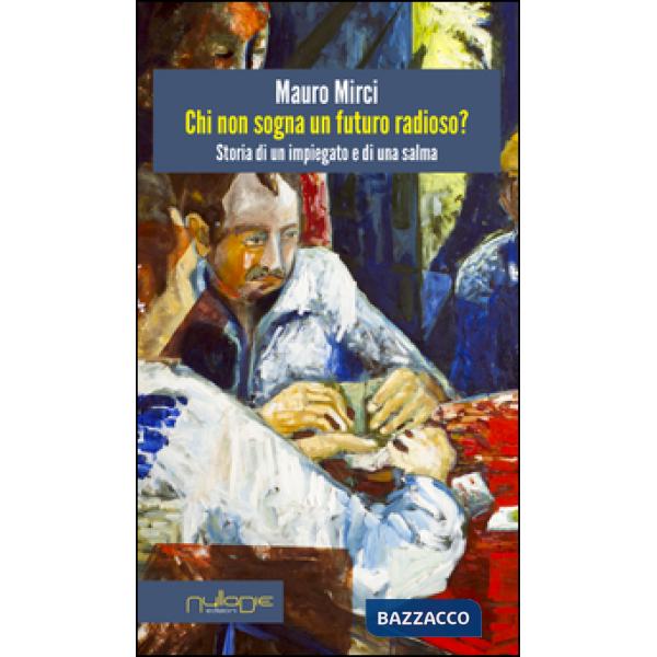 Chi non sogna un futuro radioso? Storia di un impiegato e di una salma