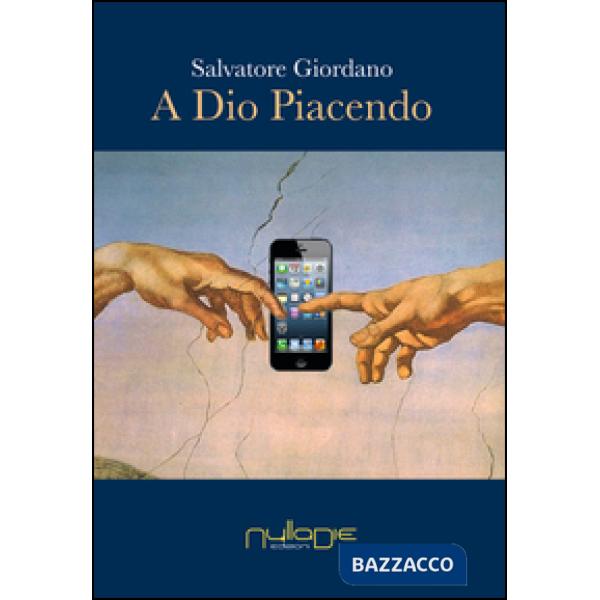 A Dio piacendo. La secolarizzazione al tempo del fondamentalismo nel disincanto 