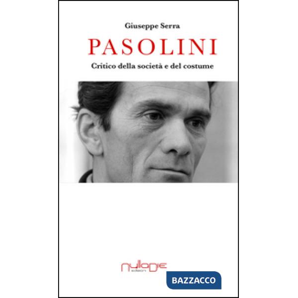 Pasolini. Critico della società e del costume