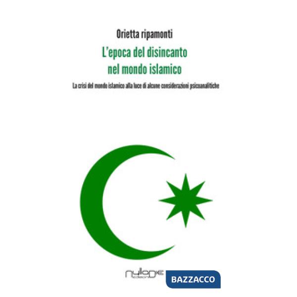 Epoca del disincanto nel mondo islamico. La crisi del mondo islamico alla luce d