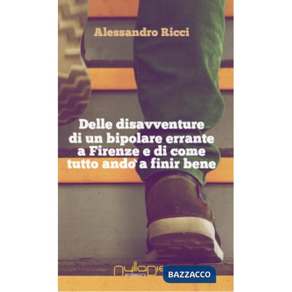 Delle disavventure di un bipolare errante a Firenze e di come tutto andò a finir