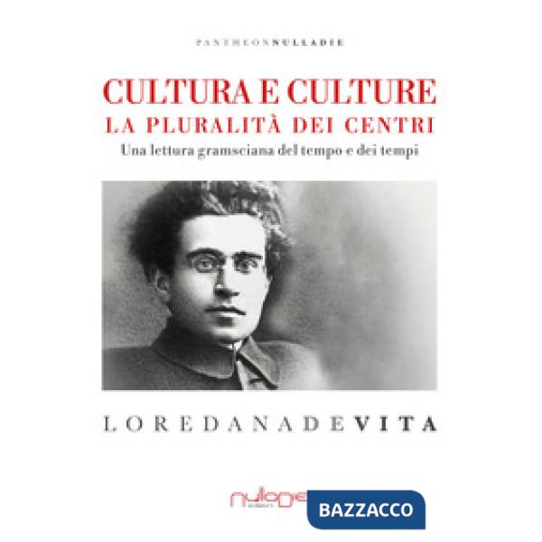Cultura e culture. La pluralità dei centri. Una lettura gramsciana del tempo e d