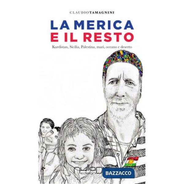 Merica e il resto. Kurdistan, Sicilia, Palestina, mari, oceano e deserto (La)