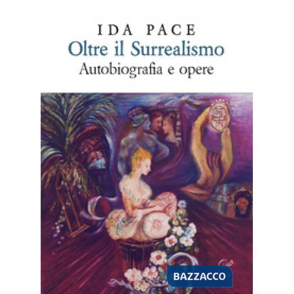 Oltre il surrealismo. Autobiografia e opere. Ediz. lusso