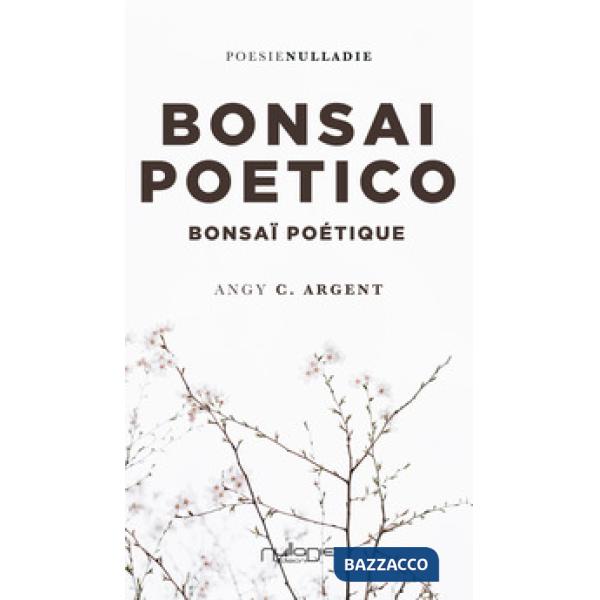 Bonsai Poetico-Bonsaï poétique. Ediz. bilingue