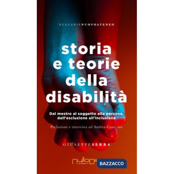 Storia e teorie della disabilità. Dal mostro al soggetto alla persona, dall'esclusione all'inclusione