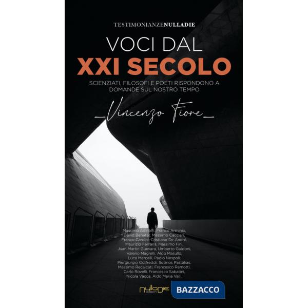 Voci dal XXI secolo. Scienziati, filosofi e poeti rispondono a domande sul nostro tempo