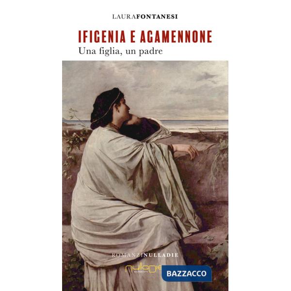 Ifigenia e Agamennone. Una figlia, un padre