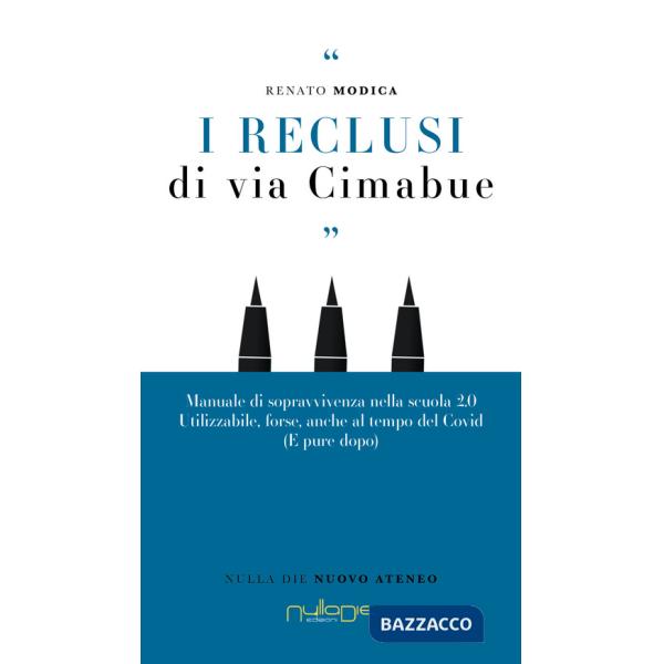 Reclusi di via Cimabue. Manuale di sopravvivenza nella scuola 2.0, utilizzabile, forse, anche al tempo del Covid (e pure dopo) (