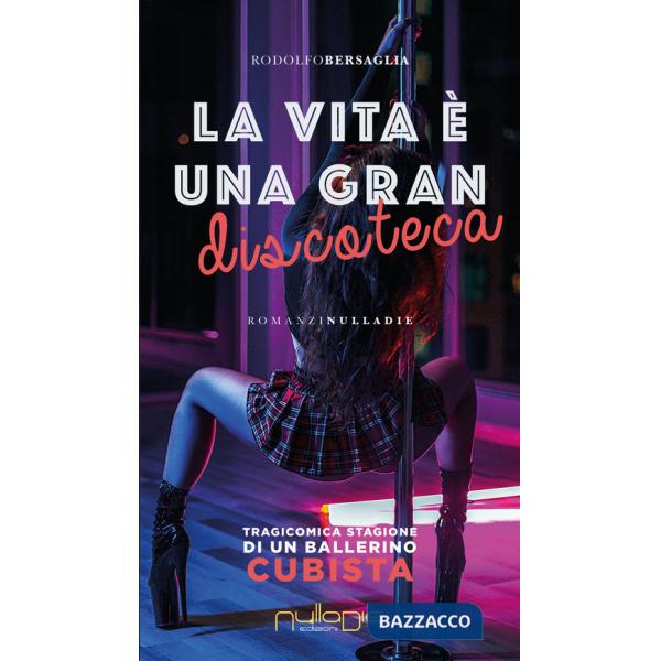 Vita è una gran discoteca. Tragicomica stagione di un ballerino cubista (La)