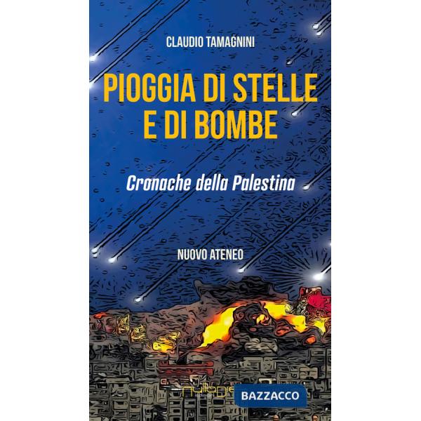 Pioggia di stelle e di bombe. Cronache dalla Palestina