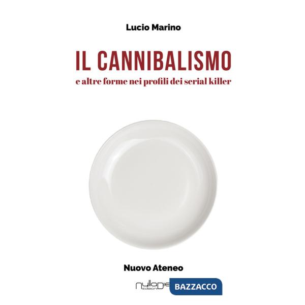 Cannibalismo. E altre forme nei profili di serial killer (Il)