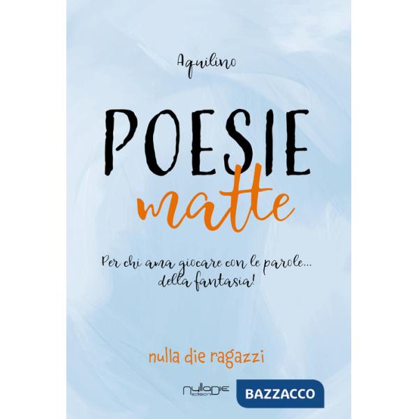 Poesie matte. Per chi ama giocare con le parole... della fantasia!