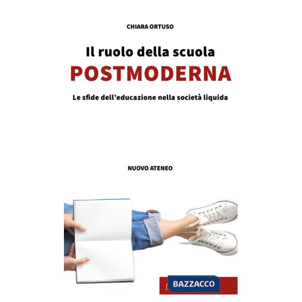Ruolo della scuola postmoderna. Le sfide dell'educazione nella società liquida (Il)