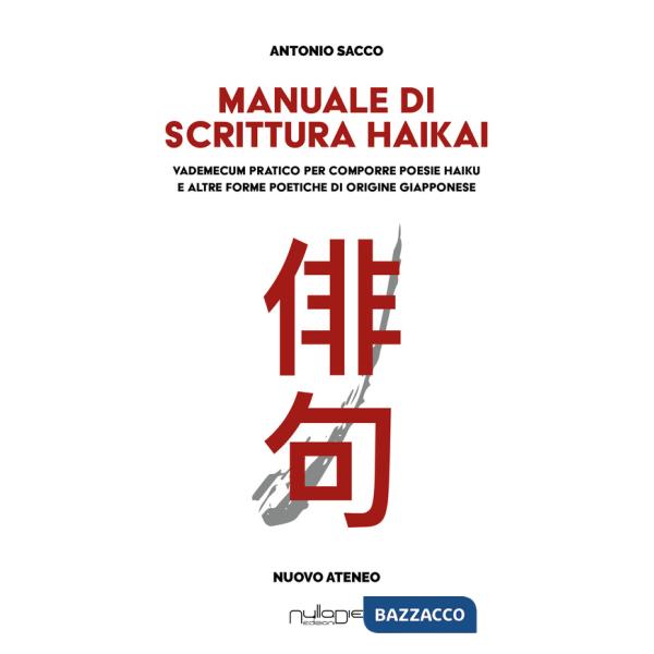 Manuale di scrittura haikai. Vademecum pratico per comporre poesie haiku e altre forme poetiche di origine giapponese
