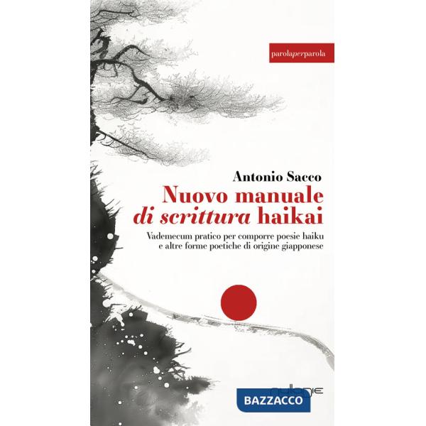 Nuovo manuale di scrittura haikai. Vademecum pratico per comporre poesie haiku e altre forme poetiche di origine giapponese. Edi