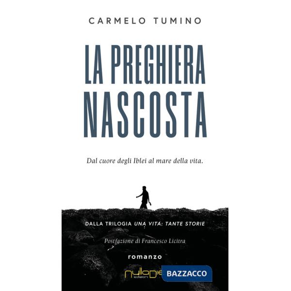 Preghiera nascosta. Dal cuore degli Iblei al mare della vita. Una vita tante storie (La)