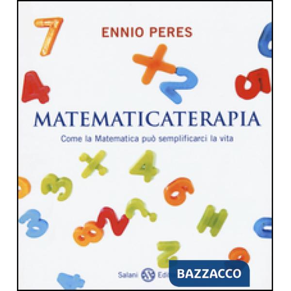 Matematicaterapia. Come la matematica può semplificarci la vita