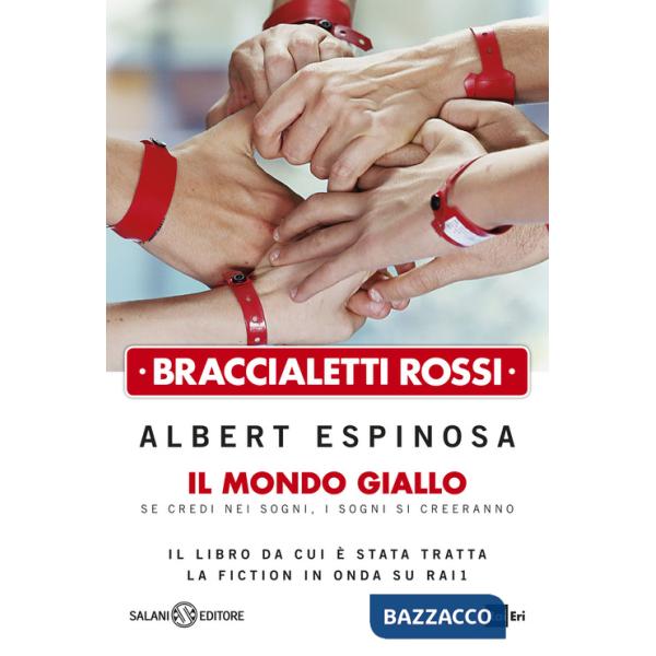 Braccialetti rossi. Il mondo giallo. Se credi nei sogni, i sogni si creeranno