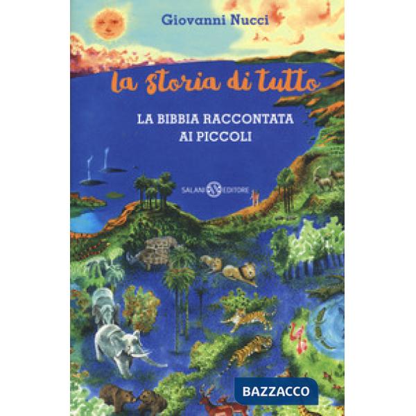 Storia di tutto. La Bibbia raccontata ai piccoli (La)