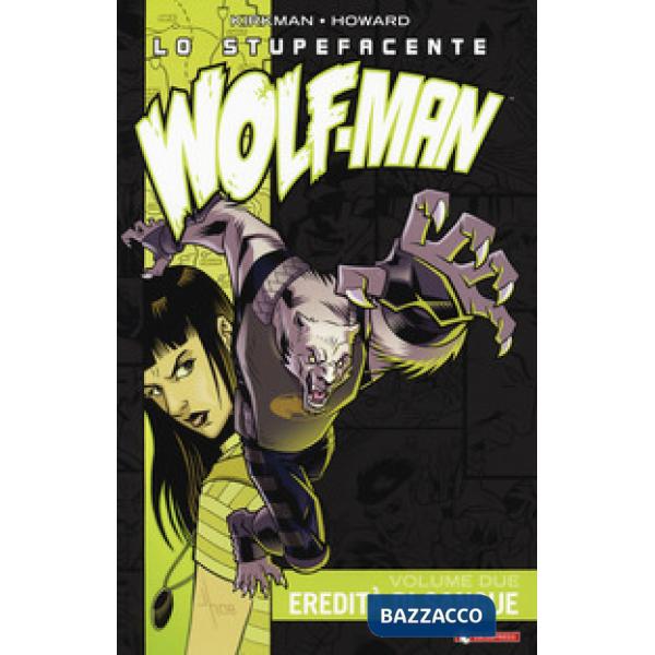 Stupefacente Wolf-Man (Lo). Vol. 2: Eredità di sangue