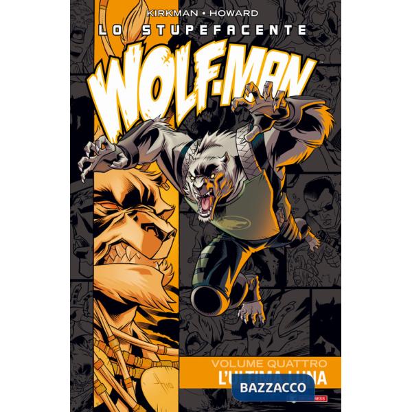 Stupefacente Wolf-Man (Lo). Vol. 4: L' ultima luna