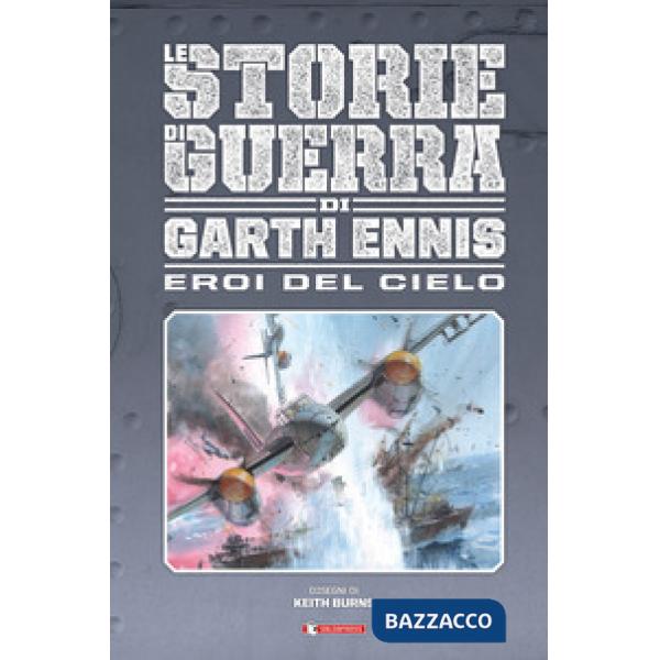 Eroi del cielo. Le storie di guerra (Gli)
