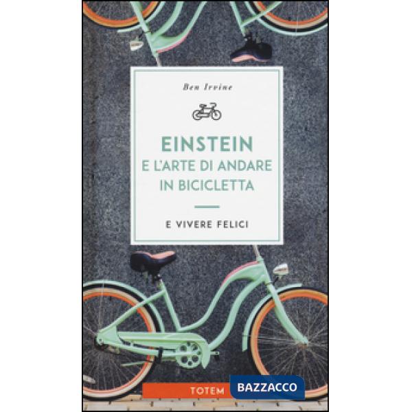 Einstein e l'arte di andare in bicicletta e vivere felici
