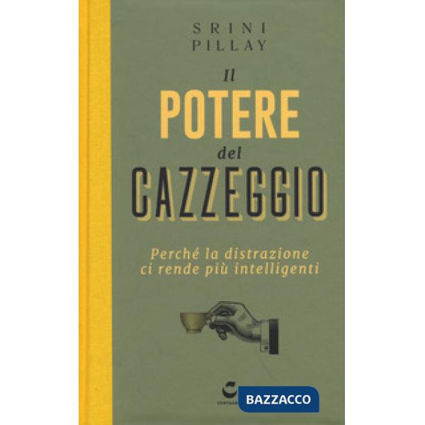 Potere del cazzeggio. Perché la distrazione ci rende più intelligenti (Il)