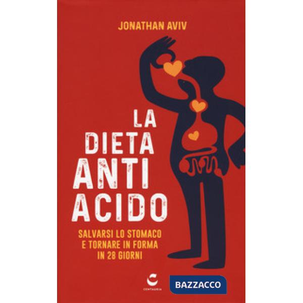 Dieta antiacido. Salvarsi lo stomaco e tornare in forma in 28 giorni (La)