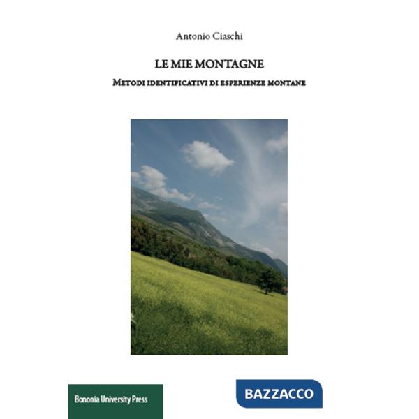 Mie montagne. Metodi identificativi di esperienze montane (Le)