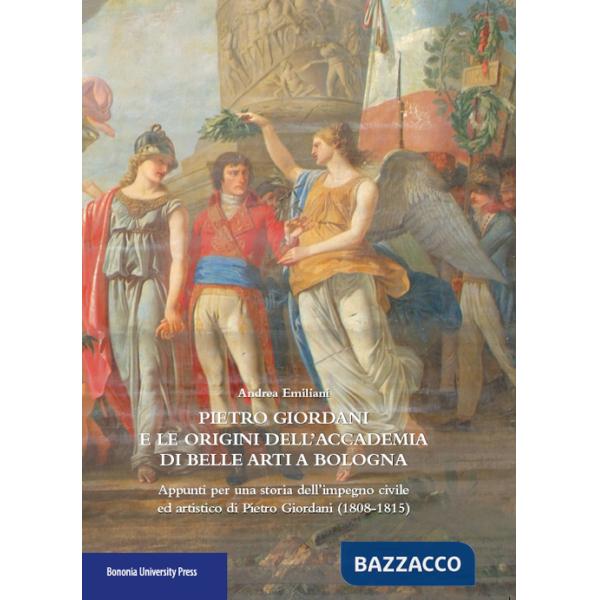 Pietro Giordani e l'Accademia di belle arti di Bologna. Appunti per una storia dell'impegno civile ed artistico di Pietro Giorda
