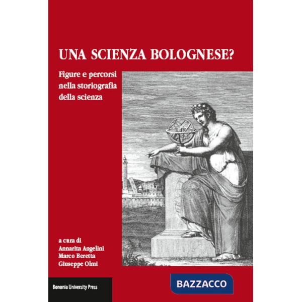 Scienza Bolognese? Figure e percorsi nella storiografia della scienza (Una)