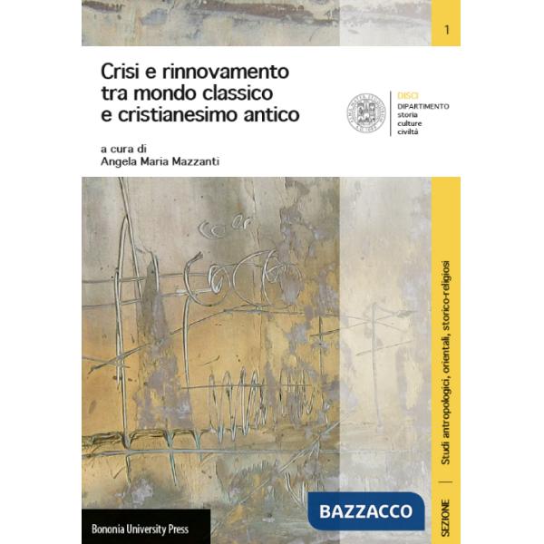 Crisi e rinnovamento tra mondo classico e cristianesimo antico
