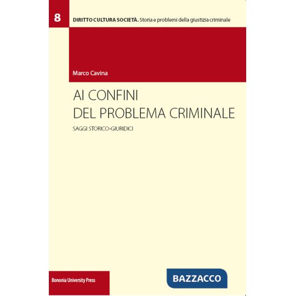 Ai confini del problema criminale. Saggi storico-giuridici