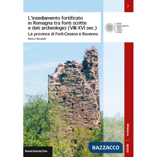 Insediamento fortificato in Romagna tra fonti scritte e dati archeologici (VIII-XVI sec.). Le province di Forlì-Cesena e Ravenna