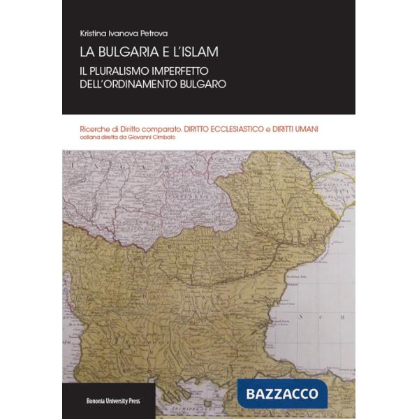 Bulgaria e l'Islam. Il pluralismo imperfetto dell'ordinamento bulgaro (La)