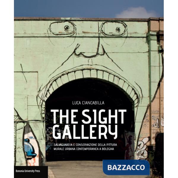 Sight gallery.Salvaguardia e conservazione della pittura murale urbana contemporanea a Bologna (The)