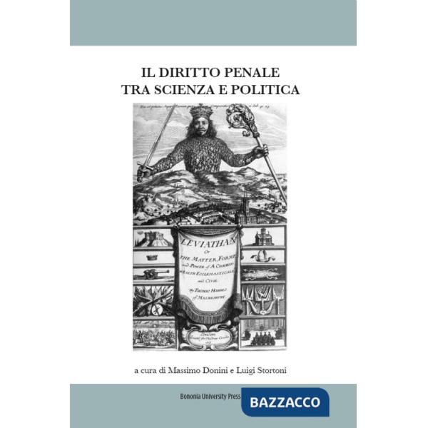 Diritto penale tra scienza e politica. Atti del Convegno (Bologna, 07-08 marzo 2014) (Il)