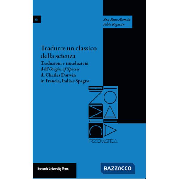 Tradurre un classico della scienza. Traduzioni e ritraduzioni dell'«Origin of species» di Charles Darwin in Francia, Italia e Sp